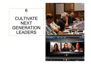 6
 CULTIVATE
   NEXT
GENERATION
 LEADERS
 
