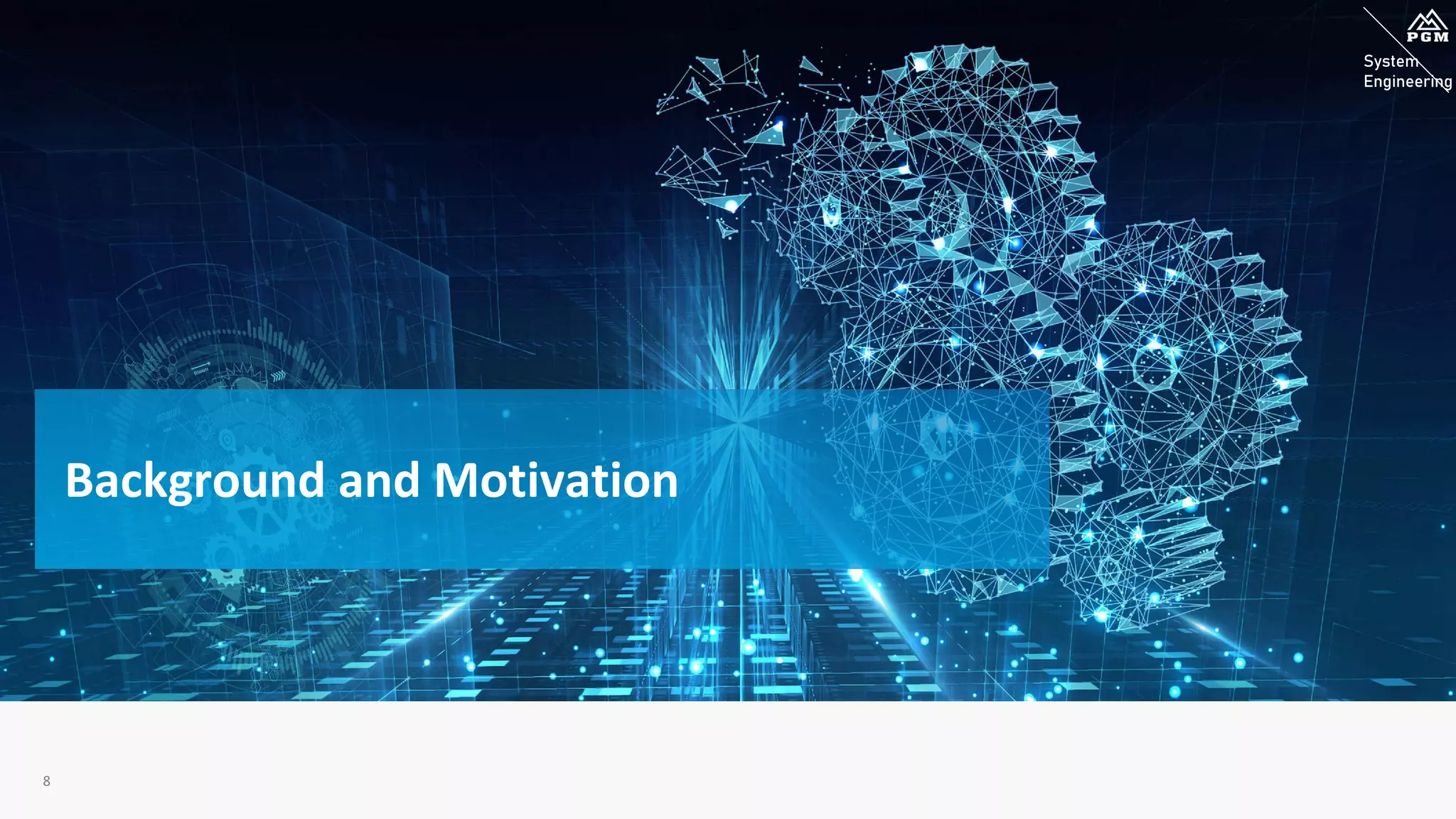 System
Engineering
System
Engineering
8
Background and Motivation
 