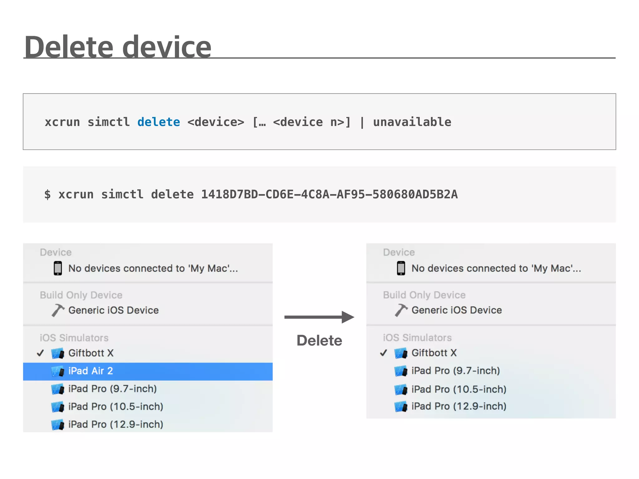 xcrun simctl delete <device> [… <device n>] | unavailable
$ xcrun simctl delete 1418D7BD-CD6E-4C8A-AF95-580680AD5B2A
Delete
 