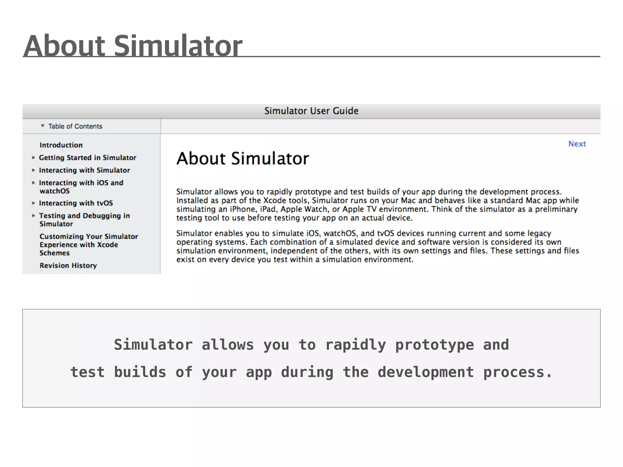 Simulator allows you to rapidly prototype and
test builds of your app during the development process.
 