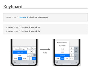 $ xcrun simctl keyboard booted ko
$ xcrun simctl keyboard booted ja
xcrun simctl keyboard <device> <language>
Add
 