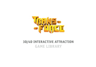 3D/4D INTERACTIVE ATTRACTION
      GAME LIBRARY
 