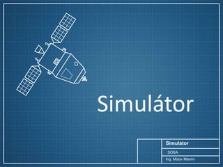 Simulátor
Simulator
SOSA
Ing. Mizov Maxim

 