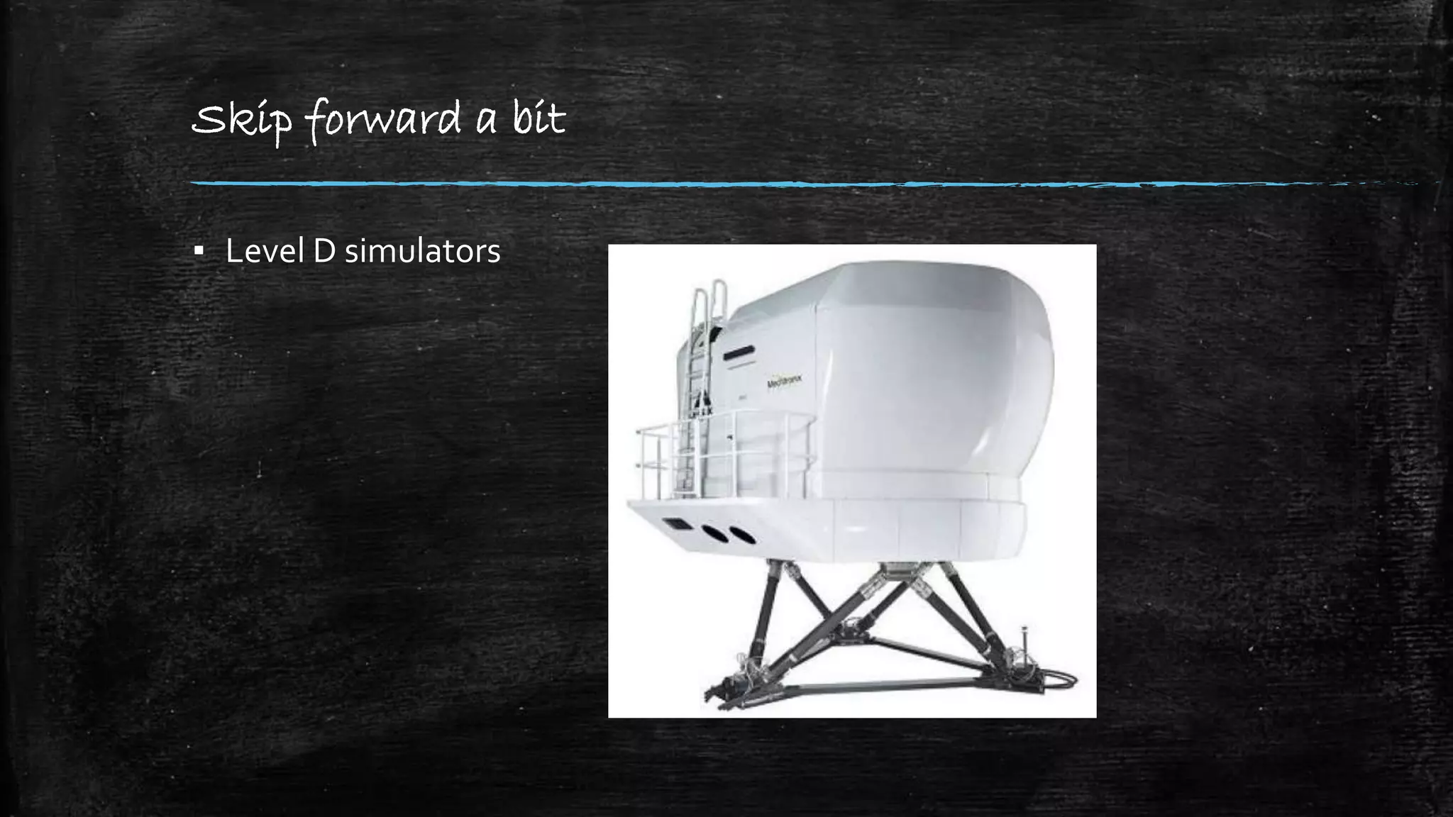 Skip forward a bit
▪ Level D simulators
 