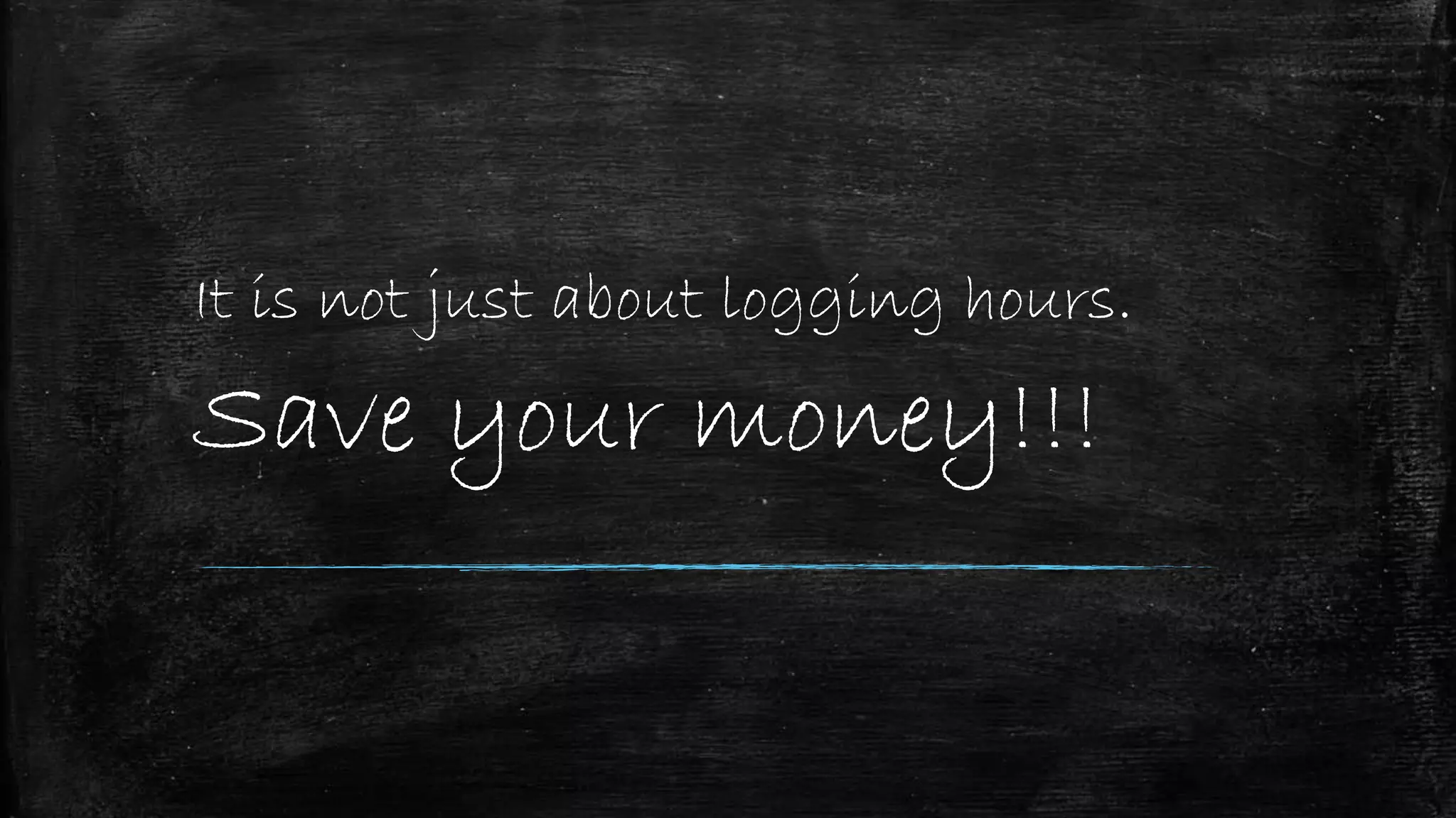 It is not just about logging hours.
Save your money!!!
 