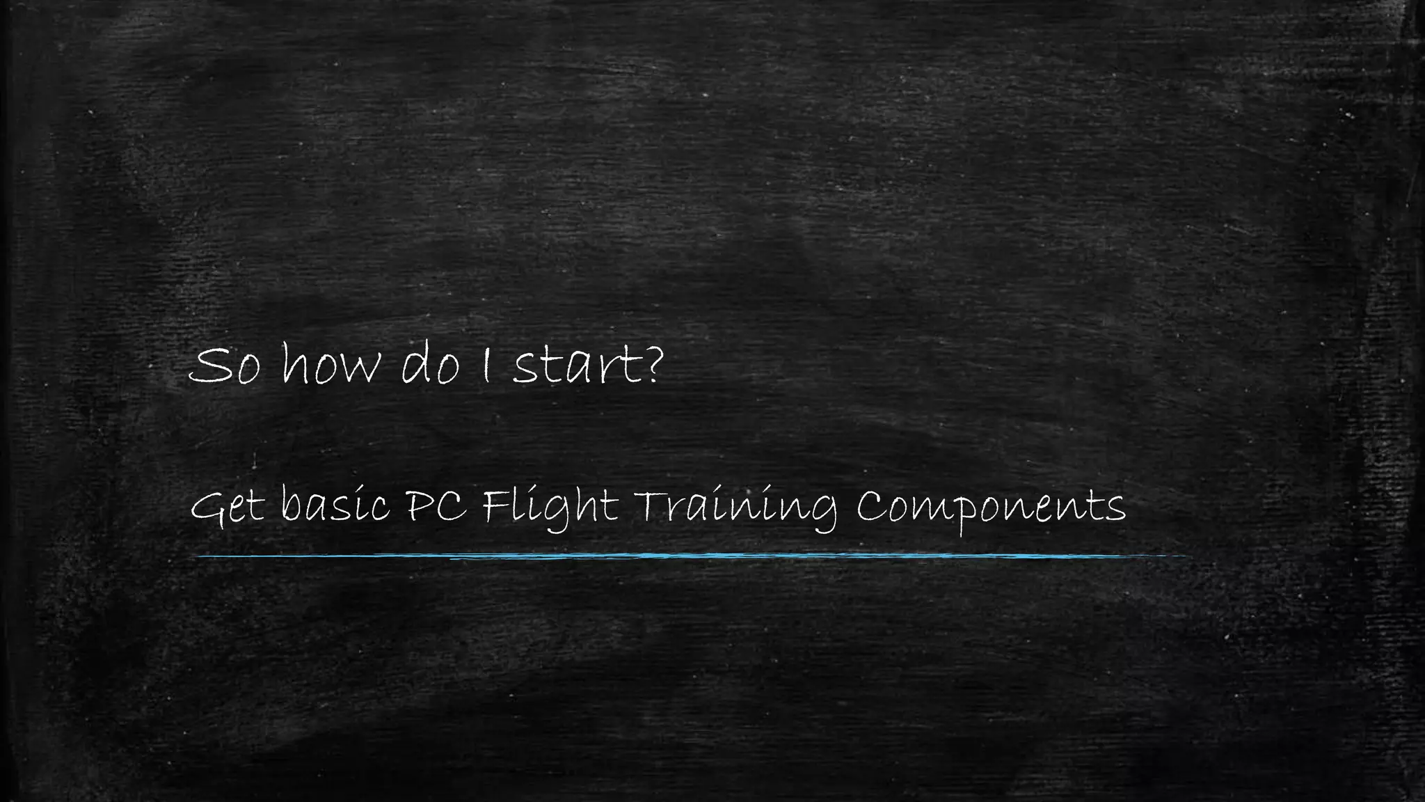 So how do I start?
Get basic PC Flight Training Components
 