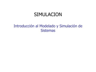 Introducción al Modelado y Simulación de Sistemas SIMULACION 