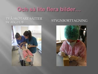 TVÅ SKÖTARE SÄTTER
SVALGTUB

STYGNBORTTAGNING

 