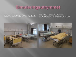 SJUKHUSMILJÖN I APSLC

DE HÖGTEKNOLOGISKA
DOCKORNA – SIMPPA OCH CO.

 