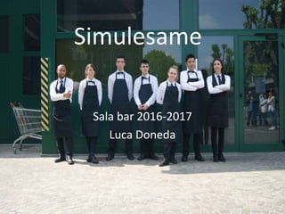 Simulesame
Sala bar 2016-2017
Luca Doneda
 