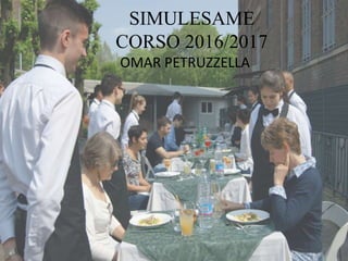 SIMULESAME
CORSO 2016/2017
OMAR PETRUZZELLA
 