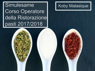 Simulesame
Corso Operatore
della Ristorazione
pasti 2017/2018
Koby Malasique
 