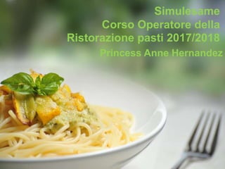 Simulesame
Corso Operatore della
Ristorazione pasti 2017/2018
Princess Anne Hernandez
 