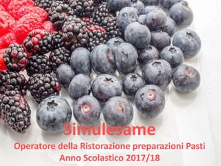Simulesame
Operatore della Ristorazione preparazioni Pasti
Anno Scolastico 2017/18
 