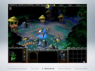 3. CASE STUDY II: WARCRAFT III




1. Transmediale Figurentheorie   2. Lara Croft   3. Warcraft III   4. World of Warcraft   5. Fazit und Ausblick
 