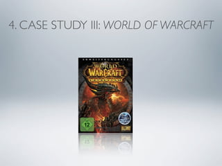 4. CASE STUDY III: WORLD OF WARCRAFT
 