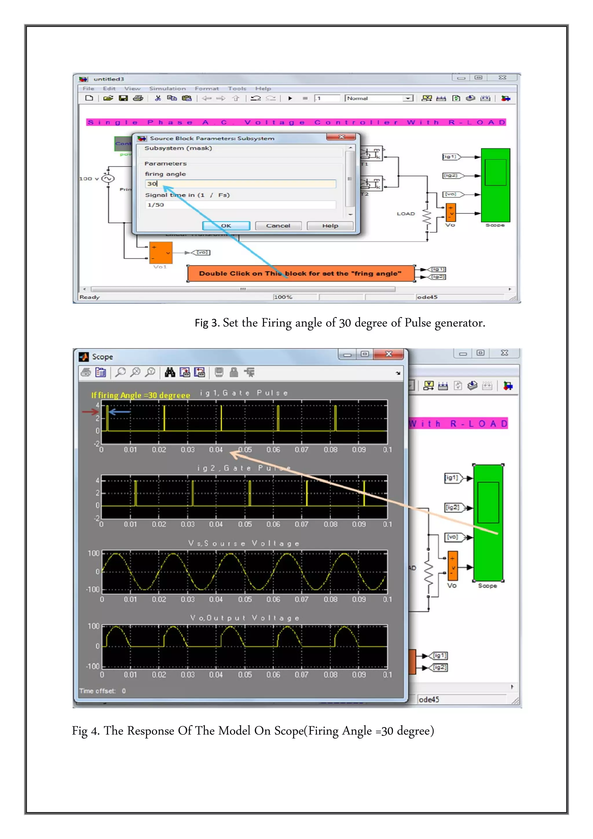  
                      Fig 3. Set   the Firing angle of 30 degree of Pulse generator.




Fig 4. The Response Of The Model On Scope(Firing Angle =30 degree)
 