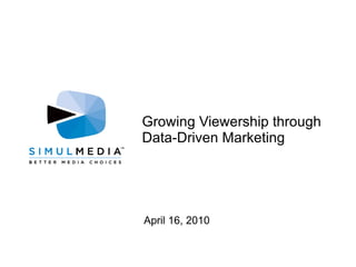 Growing Viewership through Data-Driven Marketing April 16, 2010 
