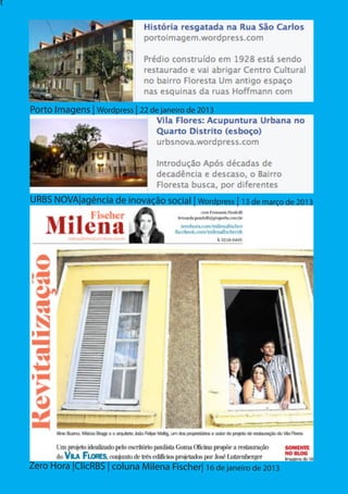 21
t
Porto Imagens | Wordpress | 22 de janeiro de 2013
URBS NOVA|agência de inovação social | Wordpress | 13 de março de 2013
Zero Hora |ClicRBS | coluna Milena Fischer| 16 de janeiro de 2013
 