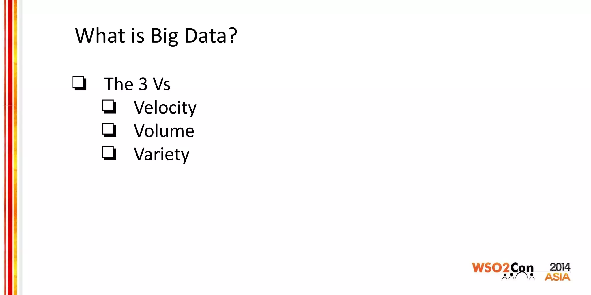 What is Big Data?
❏ The 3 Vs
❏ Velocity
❏ Volume
❏ Variety
 