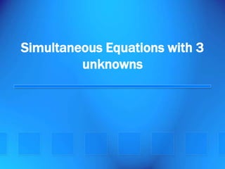 Simultaneous Equations with 3
         unknowns
 