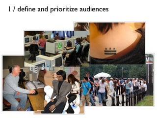 1 / deﬁne and prioritize audiences
 