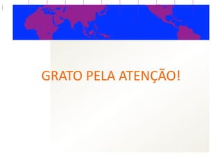 GRATO  PELA  ATENÇÃO!  
 
