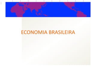 ECONOMIA  BRASILEIRA  
 