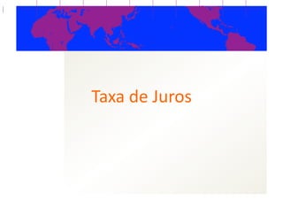 Taxa  de  Juros  
 