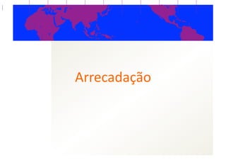 Arrecadação  
 