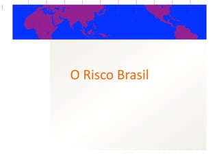 O  Risco  Brasil  
 