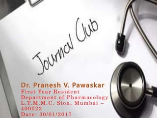 First Year Resident
Department of Pharmacology
L.T.M.M.C. Sion, Mumbai –
400022
Date: 30/01/2017
1
 