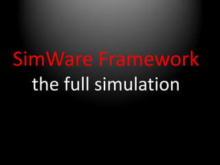SimWare Framework
  the full simulation
 What is HLA raised to the power of DDS?
 