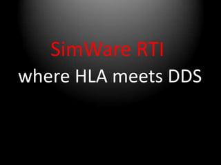 DDS
     SimWare RTI
        HLA
where HLA the power of DDS?
 What is HLA raised to meets DDS
 