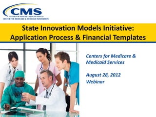 State Innovation Models Initiative:
Application Process & Financial Templates

                      Centers for Medicare &
                      Medicaid Services

                      August 28, 2012
                      Webinar
 