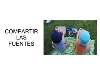 COMPARTIR
LAS
FUENTES

 