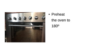 ● Preheat
the oven to
180º
 