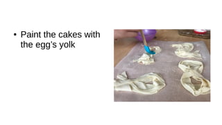 ● Paint the cakes with
the egg’s yolk
 