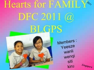 Hearts for FAMILY
  DFC 2011 @
      BLGPS
 