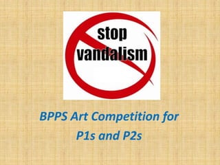 s


BPPS Art Competition for
      P1s and P2s
 