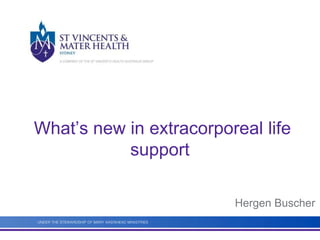 What’s new in extracorporeal life 
support 
Hergen Buscher 
 