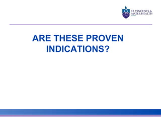 ARE THESE PROVEN 
INDICATIONS? 
 