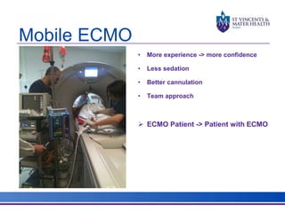 Mobile ECMO 
• More experience -> more confidence 
• Less sedation 
• Better cannulation 
• Team approach 
 ECMO Patient -> Patient with ECMO 
 