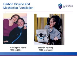 Carbon Dioxide and 
Mechanical Ventilation 
Christopher Reeve Stephen Hawking 
1995 to 2004 ~1985 to present 
 