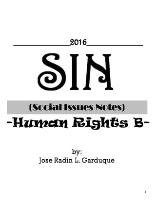 SIN(Social Issues Notes)
-Human Rights B-
1
by:
Jose Radin L. Garduque
__________2016__________
 
