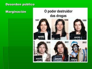 Desorden públicoDesorden público
MarginaciónMarginación
 