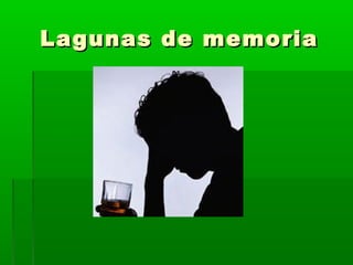 Lagunas de memoriaLagunas de memoria
 