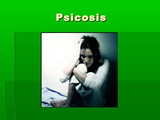 PsicosisPsicosis
 