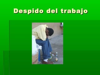 Despido del trabajoDespido del trabajo
 