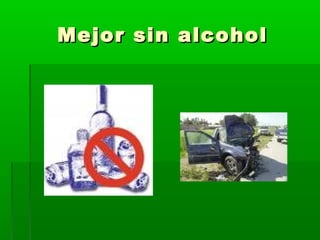 Mejor sin alcoholMejor sin alcohol
 
